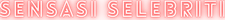 Sensasi Selebriti